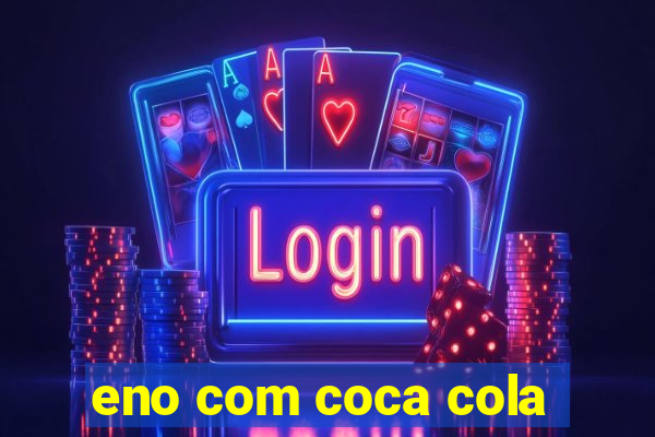 eno com coca cola
