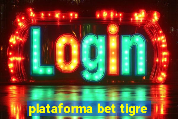 plataforma bet tigre