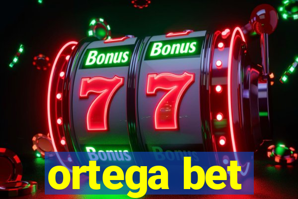 ortega bet