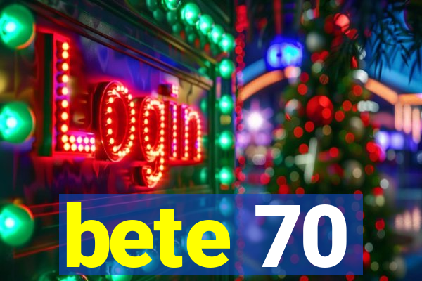 bete 70