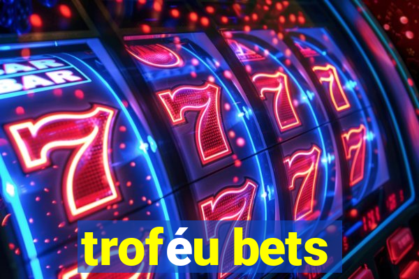 troféu bets