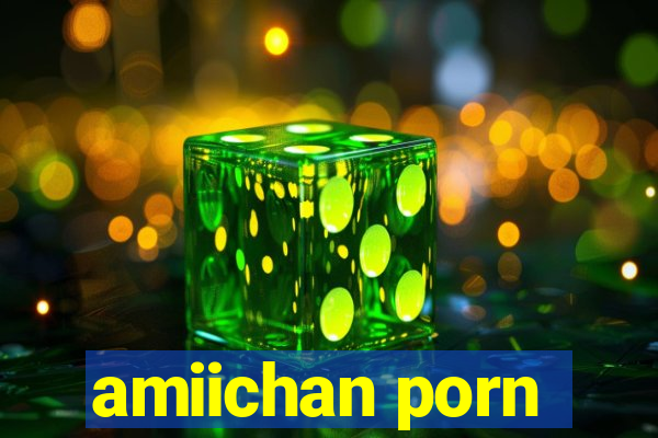 amiichan porn