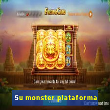 5u monster plataforma