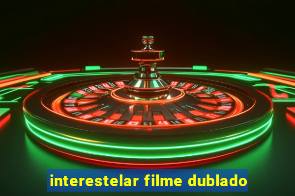 interestelar filme dublado