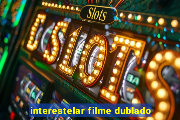 interestelar filme dublado