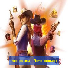 interestelar filme dublado