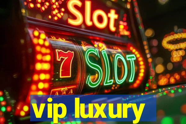 vip luxury