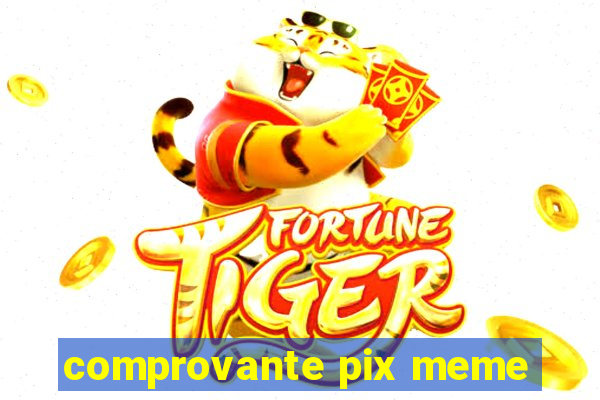 comprovante pix meme