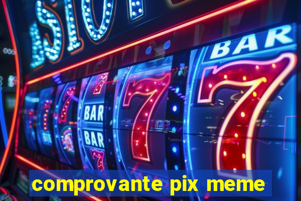 comprovante pix meme