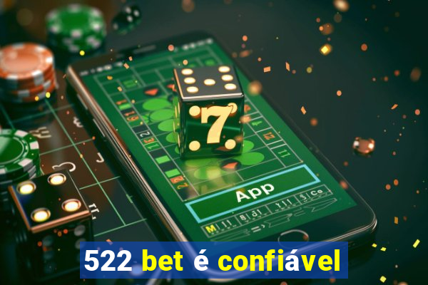 522 bet é confiável