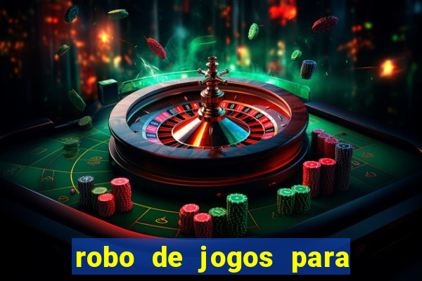 robo de jogos para ganhar dinheiro