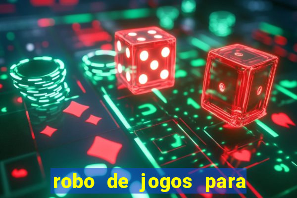 robo de jogos para ganhar dinheiro