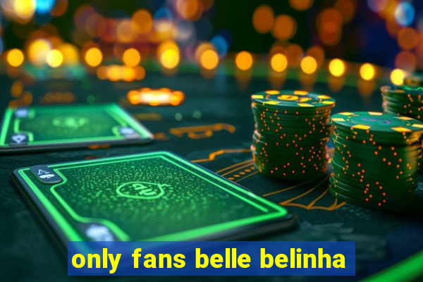 only fans belle belinha