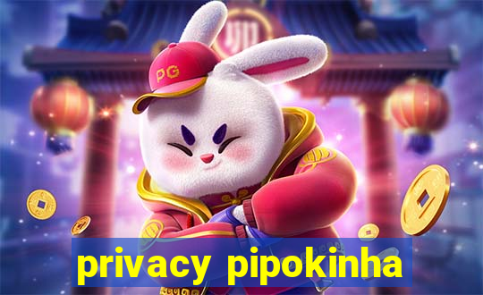 privacy pipokinha