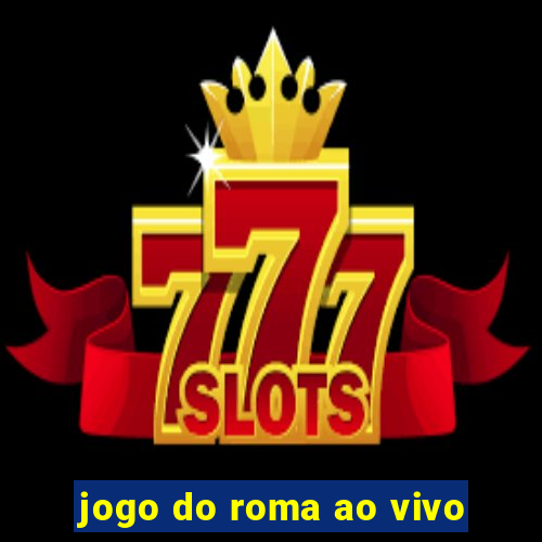 jogo do roma ao vivo