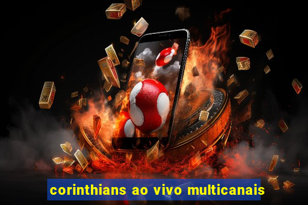 corinthians ao vivo multicanais