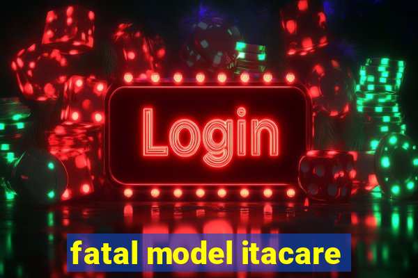 fatal model itacare