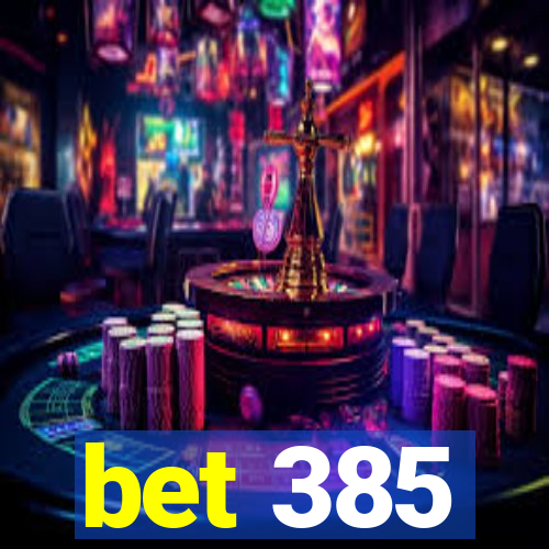 bet 385