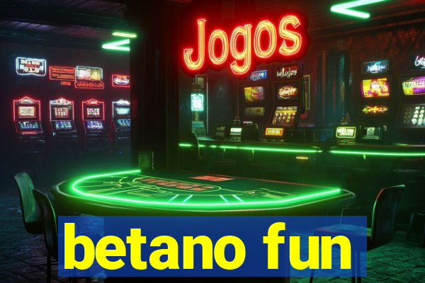 betano fun