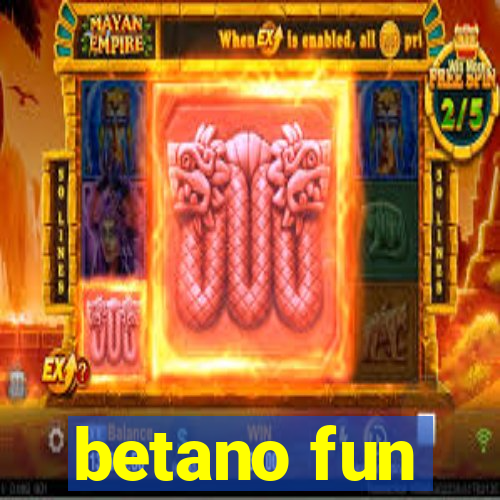 betano fun