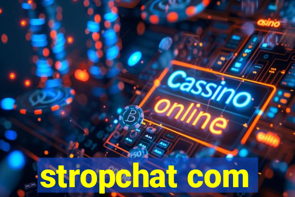 stropchat com