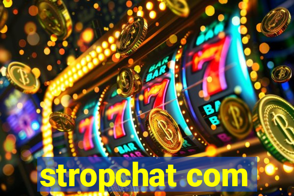 stropchat com