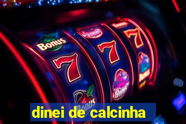 dinei de calcinha