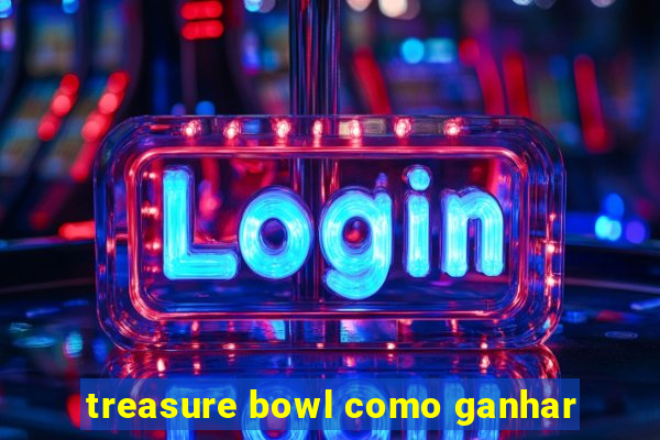 treasure bowl como ganhar