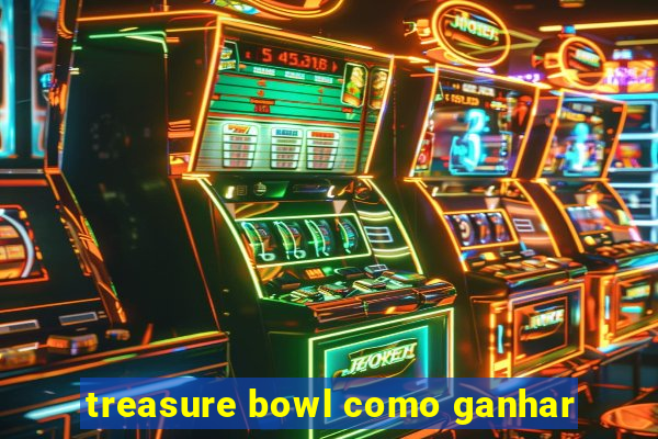 treasure bowl como ganhar