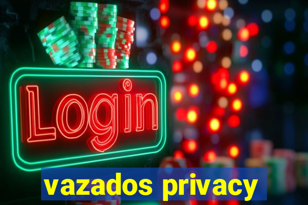 vazados privacy