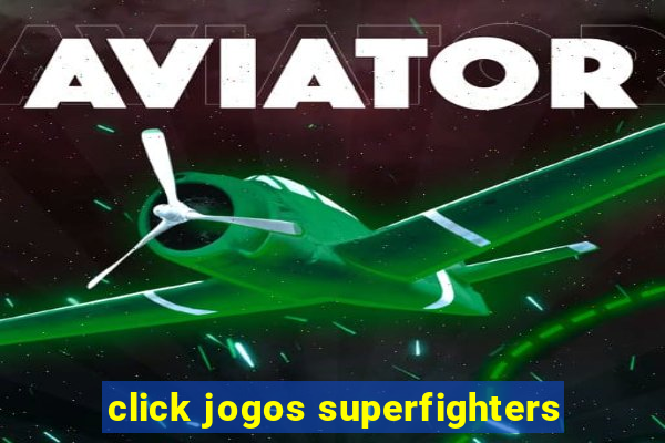 click jogos superfighters