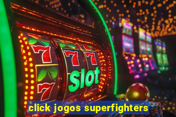 click jogos superfighters