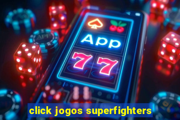 click jogos superfighters