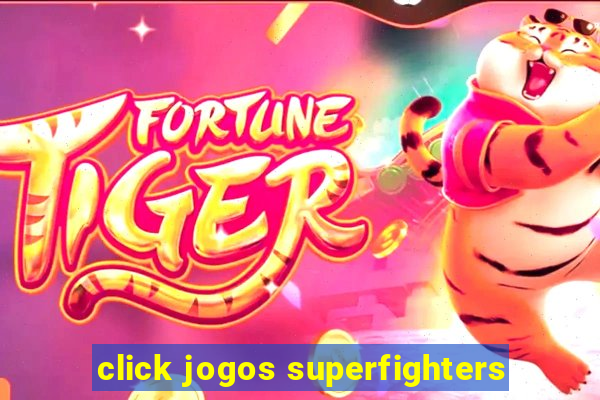 click jogos superfighters