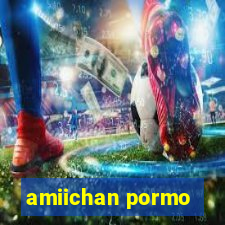 amiichan pormo