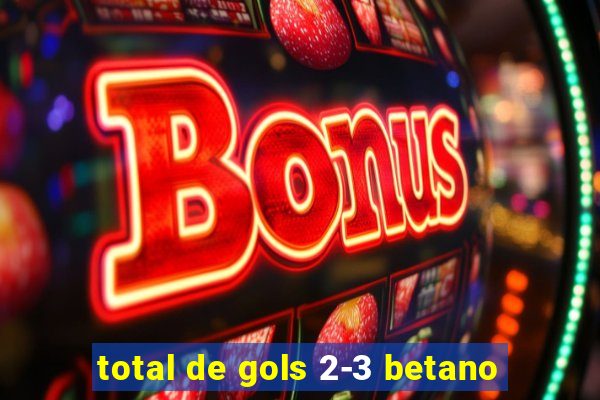 total de gols 2-3 betano