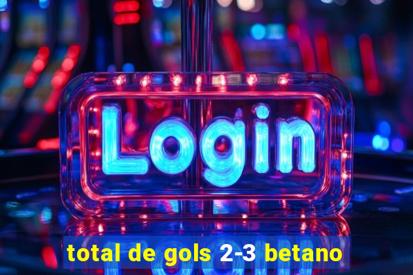 total de gols 2-3 betano