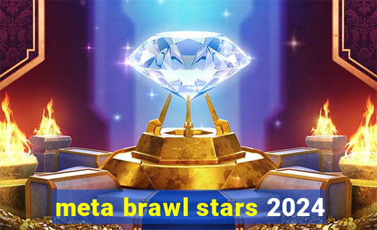 meta brawl stars 2024