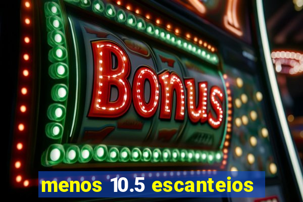 menos 10.5 escanteios