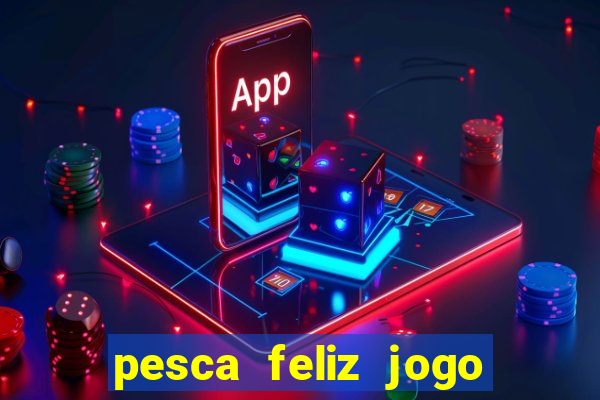 pesca feliz jogo cassino download