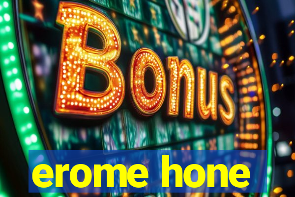 erome hone