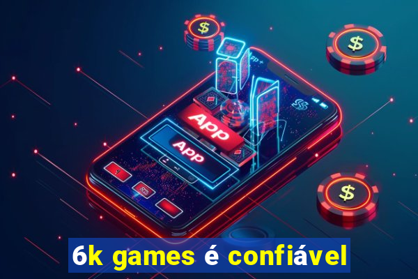 6k games é confiável