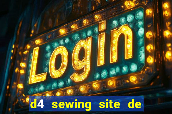 d4 sewing site de relacionamento login entrar