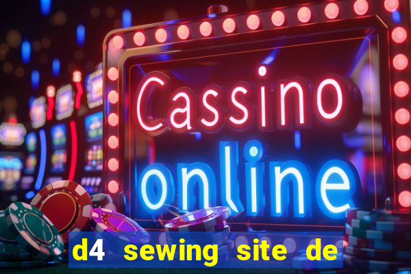 d4 sewing site de relacionamento login entrar