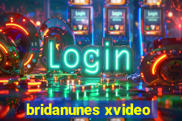 bridanunes xvideo