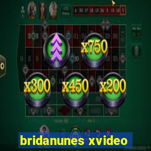 bridanunes xvideo