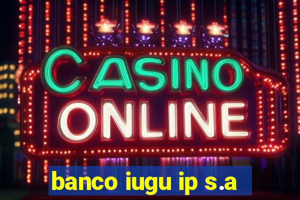 banco iugu ip s.a