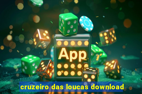 cruzeiro das loucas download