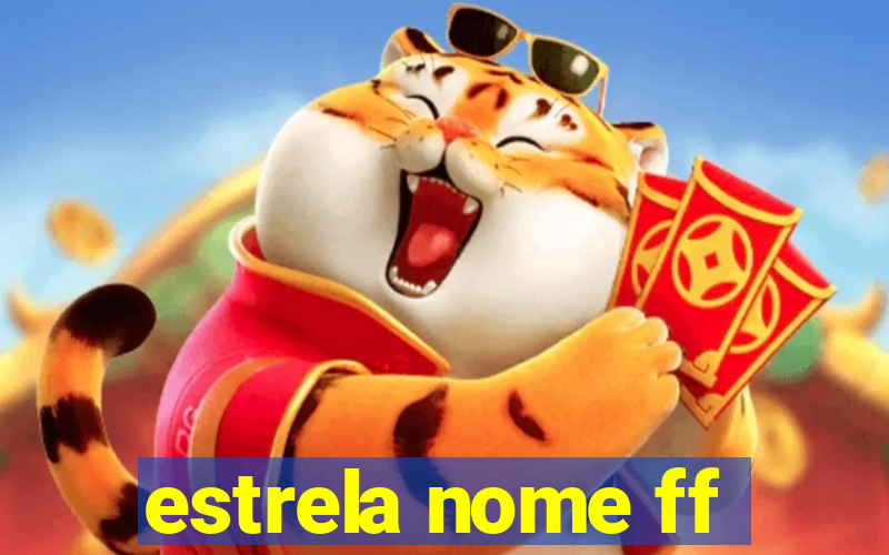 estrela nome ff