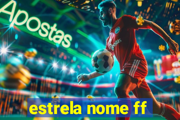 estrela nome ff